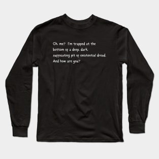 Trapped in Existential Dread, How are You? Long Sleeve T-Shirt